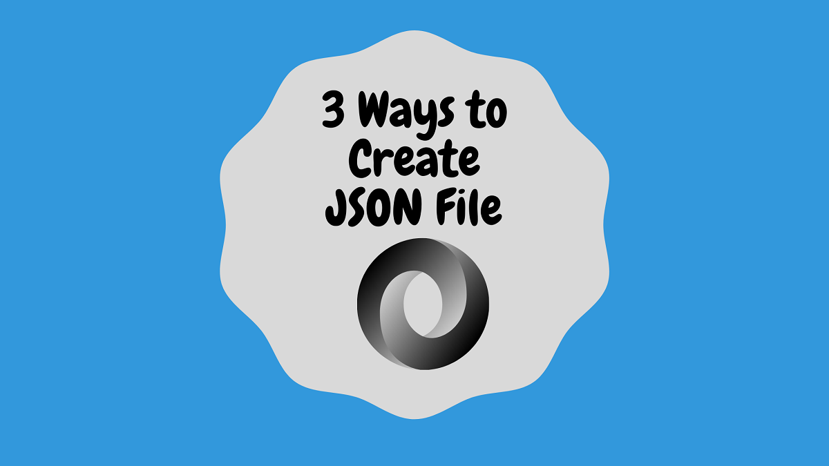 Create a JSON File : 3 easy ways